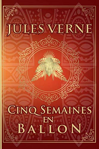 Cinq Semaines en ballon - Jules Verne: Édition illustrée | Collection Luxe | 267 pages Format 15,24 cm x 22,86 cm von Independently published